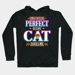 I May Not Be Perfect But My Cat Loves Me Hoodie